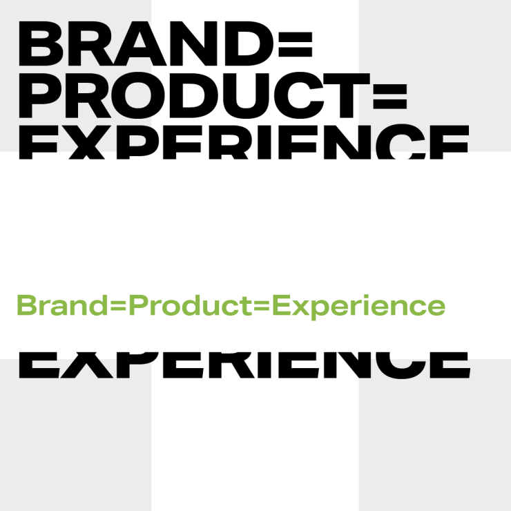Brand = Product = Experience 